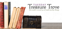 Tuesday Treasure Trove: this week's round-up of read-worthy links.
