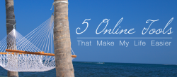 5 Online Tools That Make My Life Easier